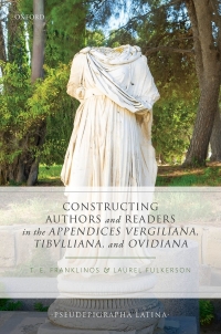 Cover image: Constructing Authors and Readers in the Appendices Vergiliana, Tibulliana, and Ouidiana 1st edition 9780198864417