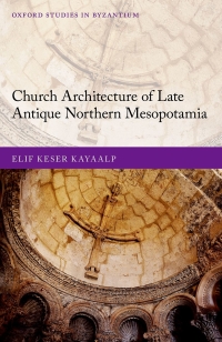 Cover image: Church Architecture of Late Antique Northern Mesopotamia 9780198864936