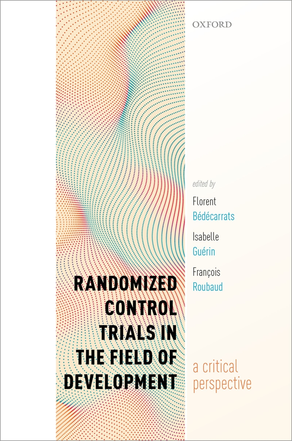 Randomized Control Trials in the Field of Development A Critical Perspective 1st Edition