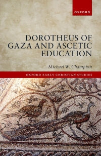 Imagen de portada: Dorotheus of Gaza and Ascetic Education 9780192640345