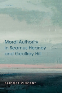 Cover image: Moral Authority in Seamus Heaney and Geoffrey Hill 9780198870920