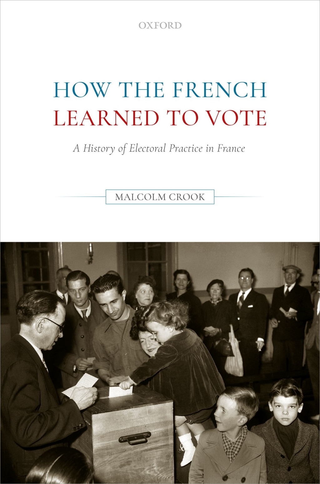 How the French Learned to Vote A History of Electoral Practice in France