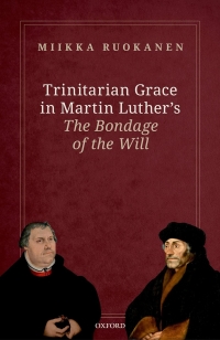 Cover image: Trinitarian Grace in Martin Luther's The Bondage of the Will 9780192895837