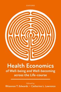 Cover image: Health Economics of Well-being and Well-becoming across the Life-course 1st edition 9780192896964