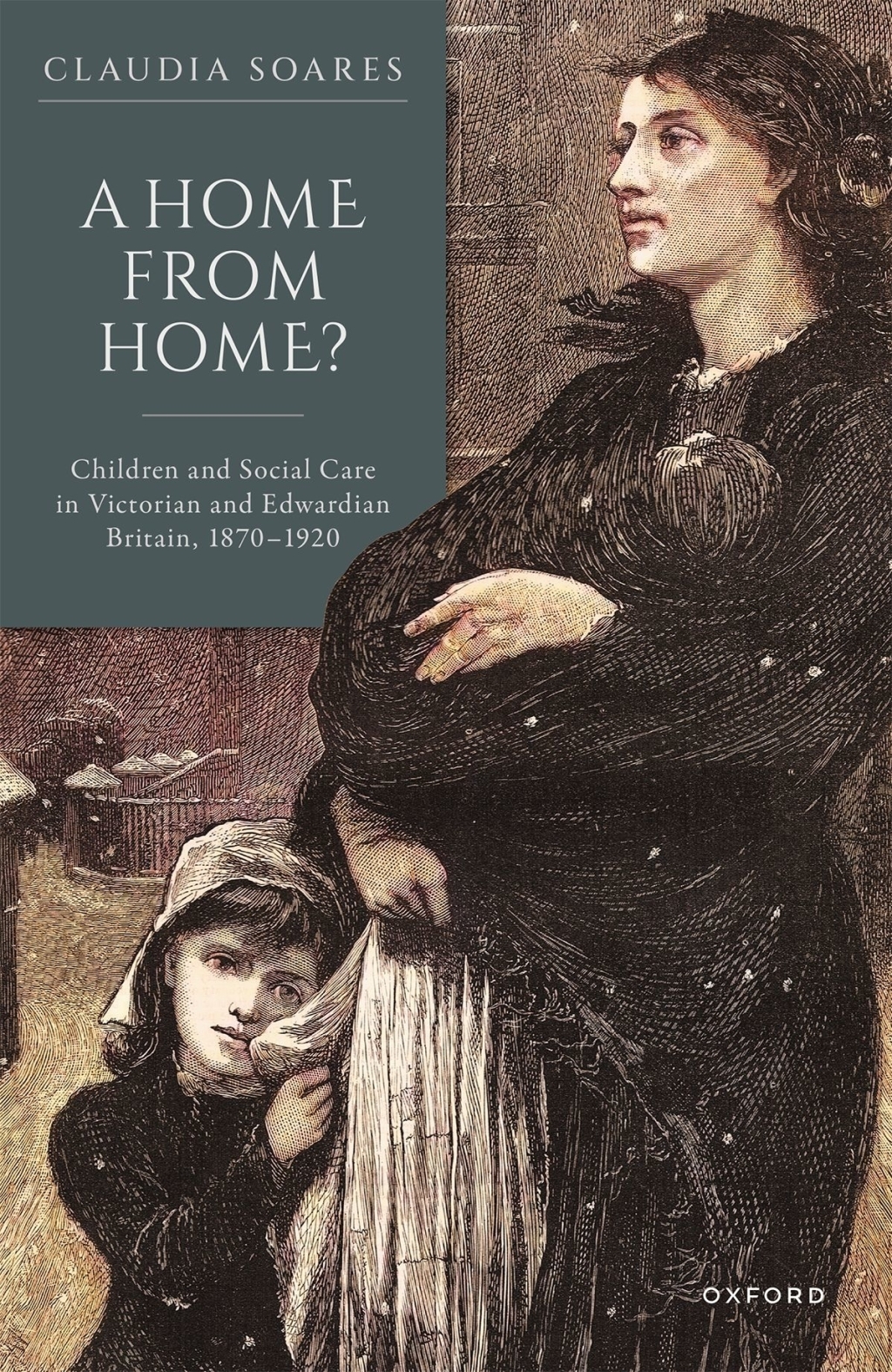 A Home from Home? Children and Social Care in Victorian and Edwardian Britain, 1870-1920