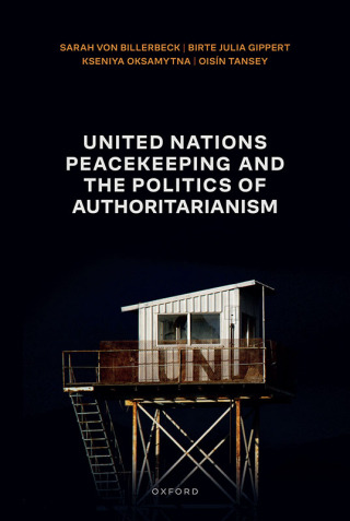 Cover image: United Nations Peacekeeping and the Politics of Authoritarianism 1st edition 9780192898999