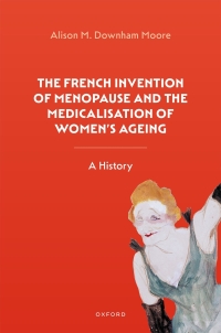 Cover image: The French Invention of Menopause and the Medicalisation of Women's Ageing 9780192842916