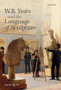 Cover image: W. B. Yeats and the Language of Sculpture 9780192843159