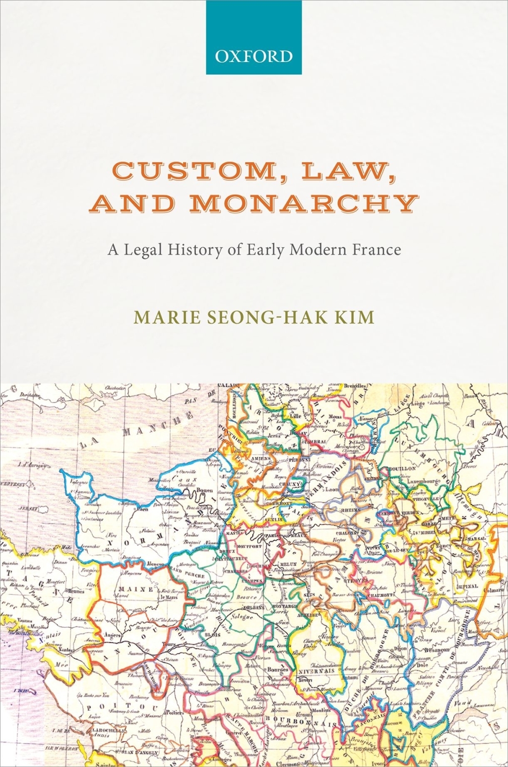 Custom, Law, and Monarchy A Legal History of Early Modern France