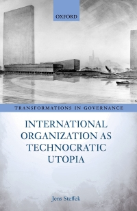 Cover image: International Organization as Technocratic Utopia 9780192845573