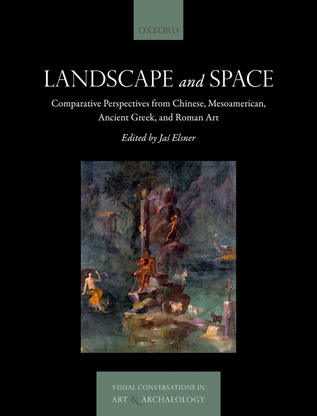 Landscape and Space Comparative Perspectives from Chinese, Mesoamerican, Ancient Greek, and Roman Art