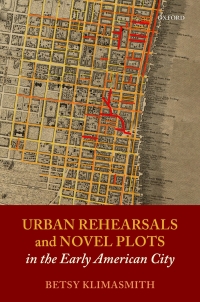 Cover image: Urban Rehearsals and Novel Plots in the Early American City 9780192846211