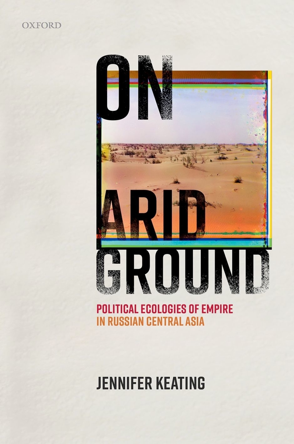 On Arid Ground Political Ecologies of Empire in Russian Central Asia