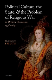 Cover image: Political Culture, the State, and the Problem of Religious War in Britain and Ireland, 1578-1625 9780192863133