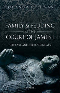 Cover image: Family and Feuding at the Court of James I 1st edition 9780192865786