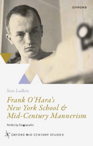 Cover image: Frank O'Hara's New York School & Mid-Century Mannerism 1st edition 9780192866721