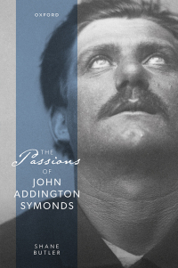 Cover image: The Passions of John Addington Symonds 9780192866936