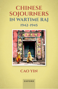 Cover image: Chinese Sojourners in Wartime Raj, 1942-45 9780192870209