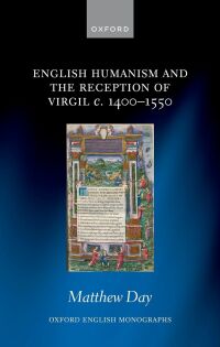 Cover image: English Humanism and the Reception of Virgil c. 1400-1550 9780192871138