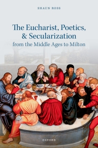 Cover image: The Eucharist, Poetics, and Secularization from the Middle Ages to Milton 9780192872876