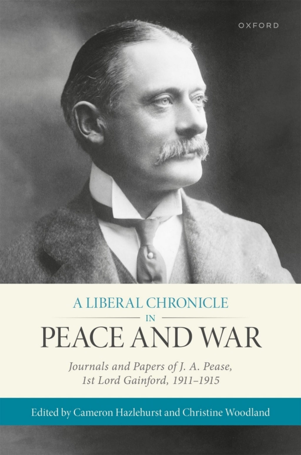 A Liberal Chronicle in Peace and War Journals and Papers of J. A. Pease, 1st Lord Gainford, 1911-1915