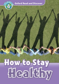 صورة الغلاف: How to Stay Healthy (Oxford Read and Discover Level 4) 9780194644457