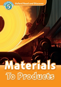 صورة الغلاف: Materials To Products (Oxford Read and Discover Level 5) 9780194645058