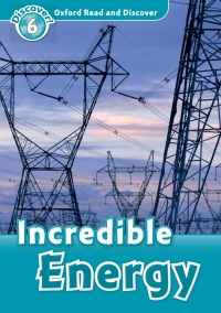 Cover image: Incredible Energy (Oxford Read and Discover Level 6) 9780194645645