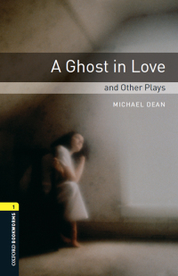 Cover image: A Ghost in Love and Other Plays Level 1 Oxford Bookworms Library 3rd edition 9780194235136