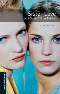 Omslagafbeelding: Sister Love and Other Crime Stories Level 1 Oxford Bookworms Library 3rd edition 9780194788892
