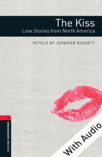 Cover image: The Kiss: Love Stories from North America - With Audio Level 3 Oxford Bookworms Library 3rd edition 9780194786058