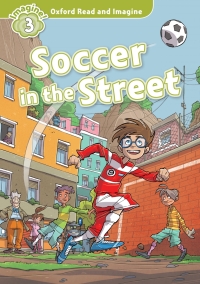 Cover image: Soccer in the Street (Oxford Read and Imagine Level 3) 9780194723305