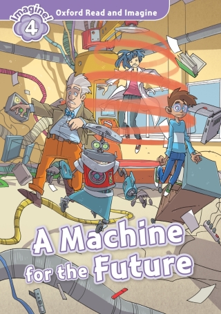 Cover image: A Machine for the Future (Oxford Read and Imagine Level 4) 9780194723640