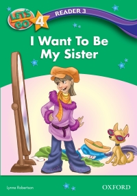 Cover image: I Want To Be My Sister (Let's Go 3rd ed. Level 4 Reader 3) 9780194642330