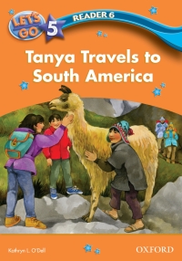 Imagen de portada: Tanya Travels to South America (Let's Go 3rd ed. Level 5 Reader 6) 9780194642460