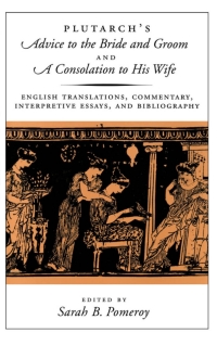 Cover image: Plutarch's Advice to the Bride and Groom and A Consolation to His Wife 9780195120233