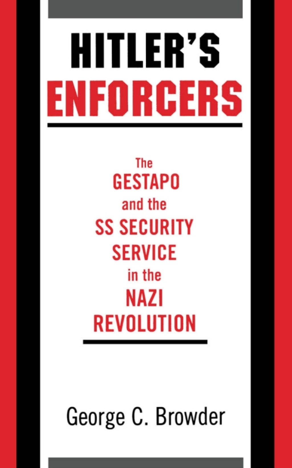 Hitler’s Enforcers The Gestapo and the SS Security Service in the Nazi Revolution