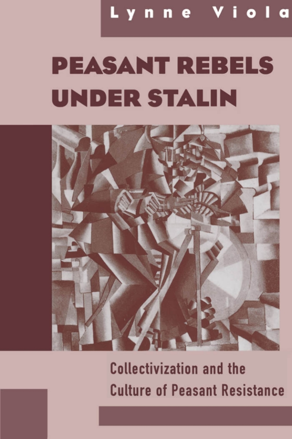 Peasant Rebels Under Stalin Collectivization and the Culture of Peasant Resistance