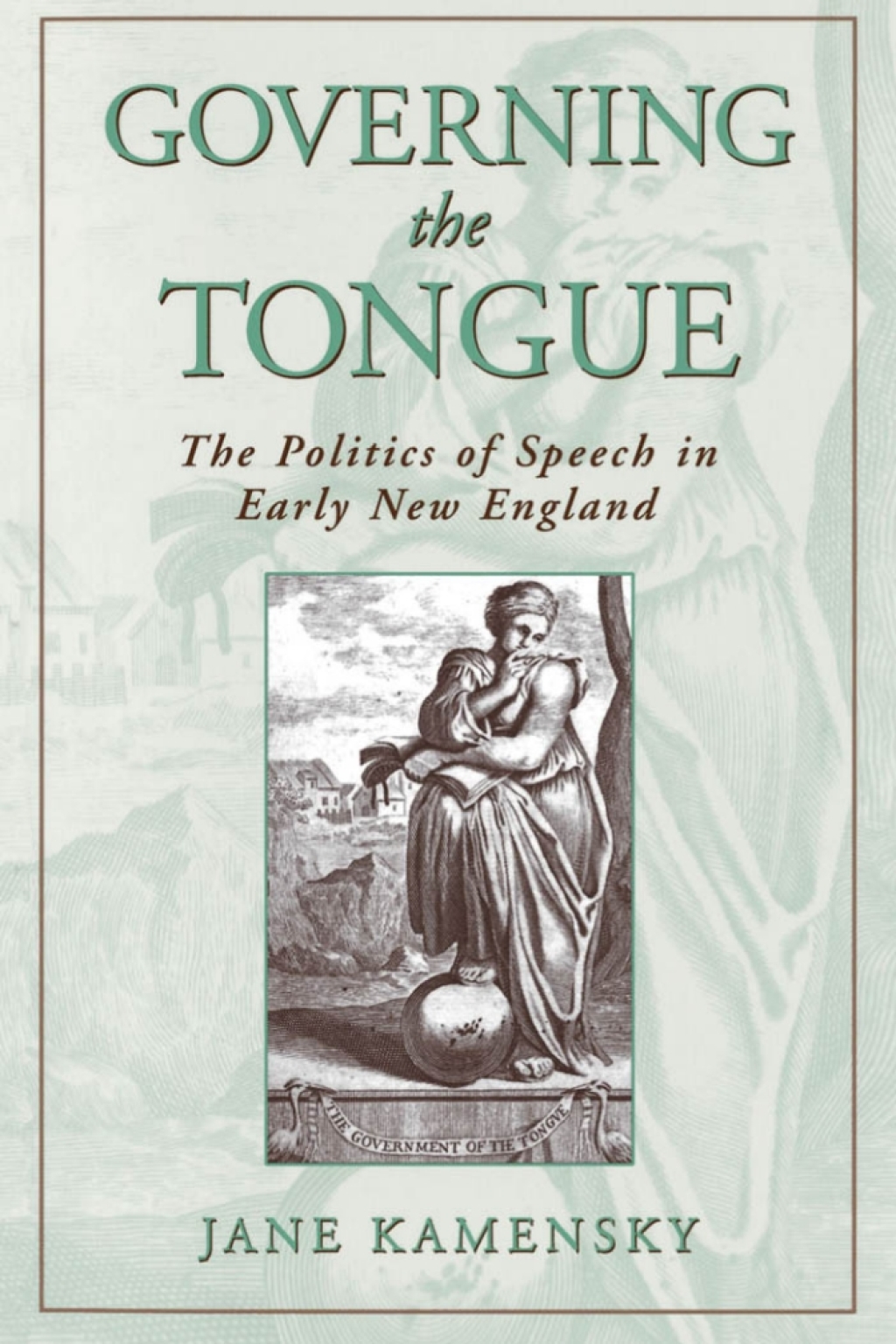 Governing the Tongue The Politics of Speech in Early New England