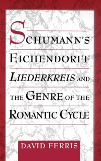 Imagen de portada: Schumann's Eichendorff Liederkreis and the Genre of the Romantic Cycle 9780195124477