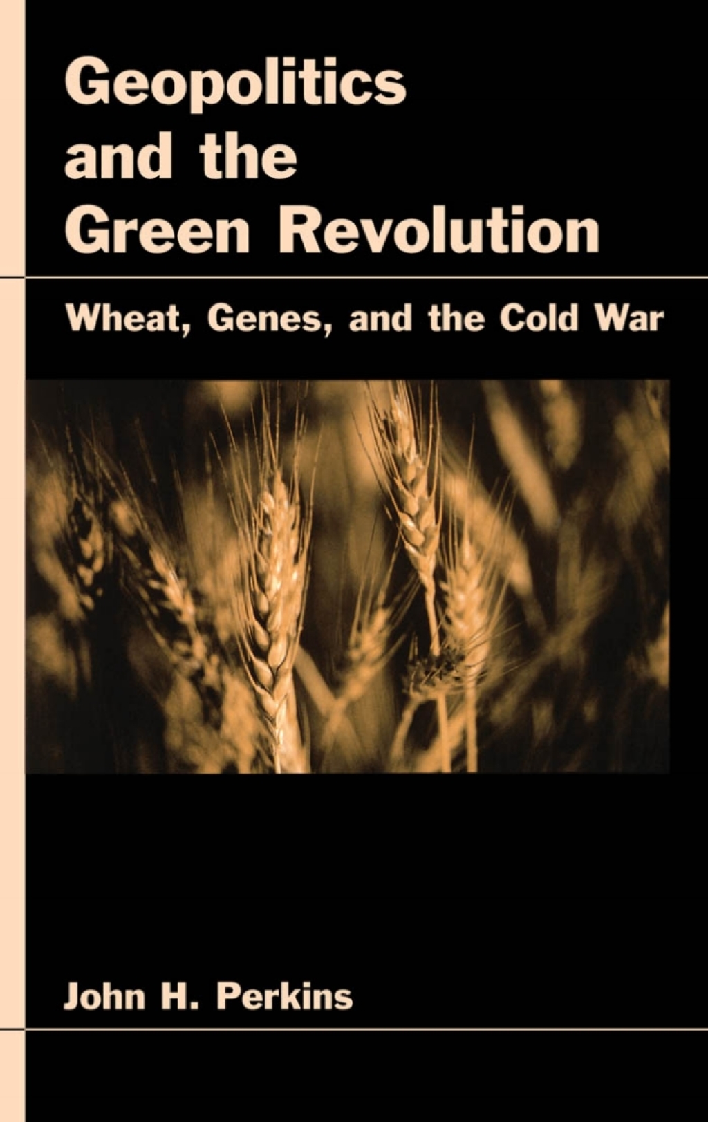 Geopolitics and the Green Revolution Wheat, Genes, and the Cold War