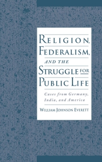 Cover image: Religion, Federalism, and the Struggle for Public Life 9780195103748