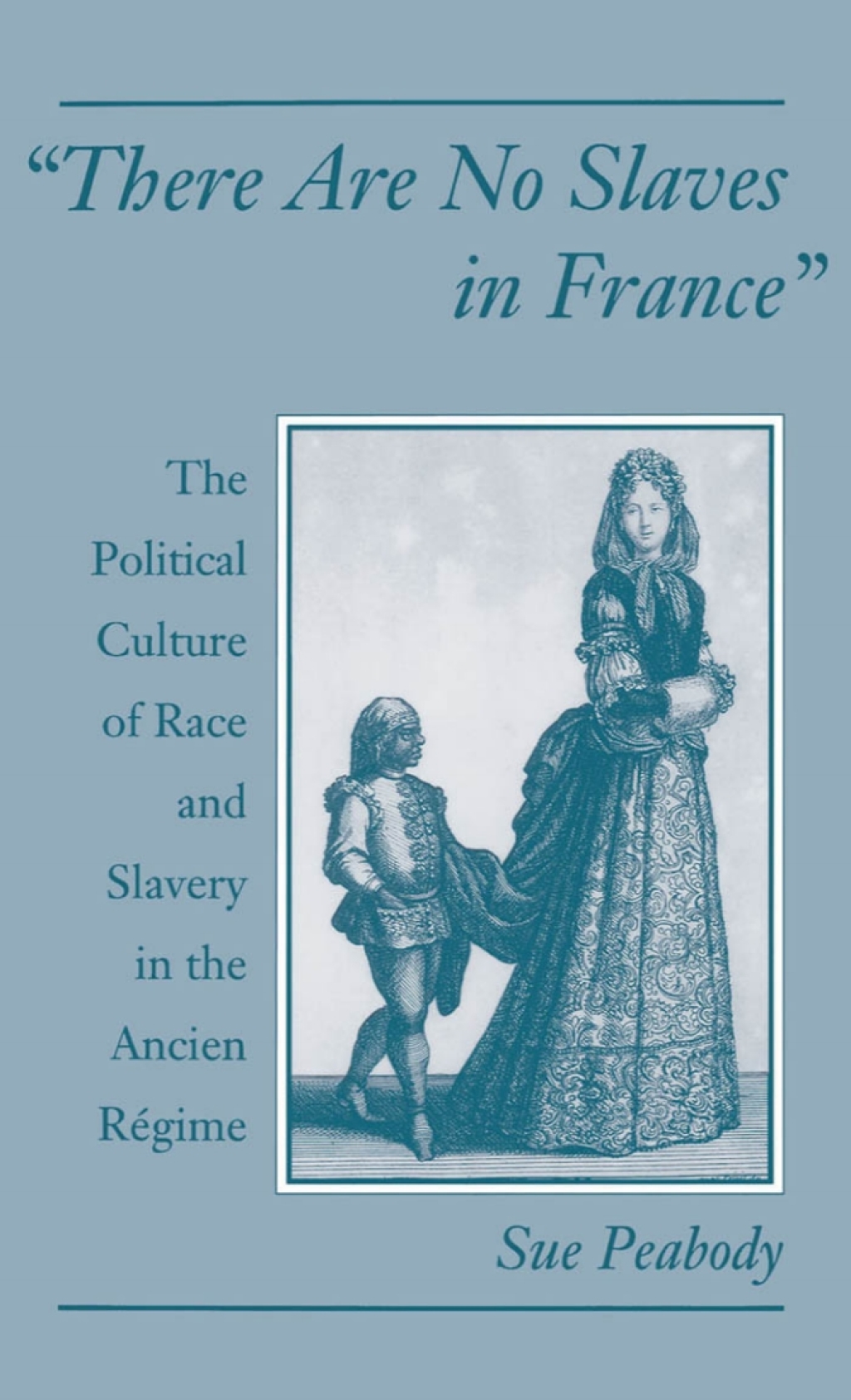 “There Are No Slaves in France” The Political Culture of Race and Slavery in the Ancien Régime