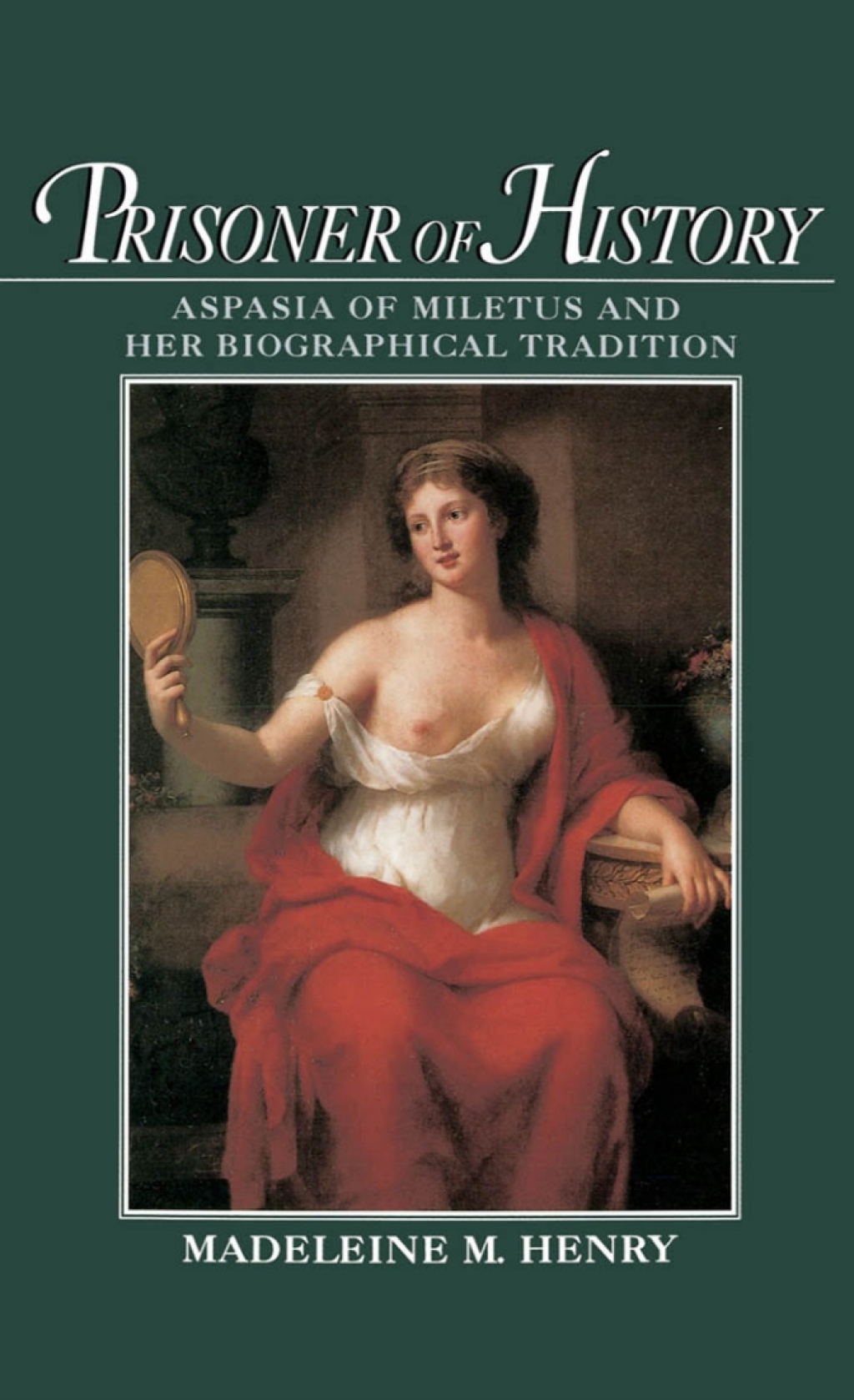 Prisoner of History Aspasia of Miletus and Her Biographical Tradition