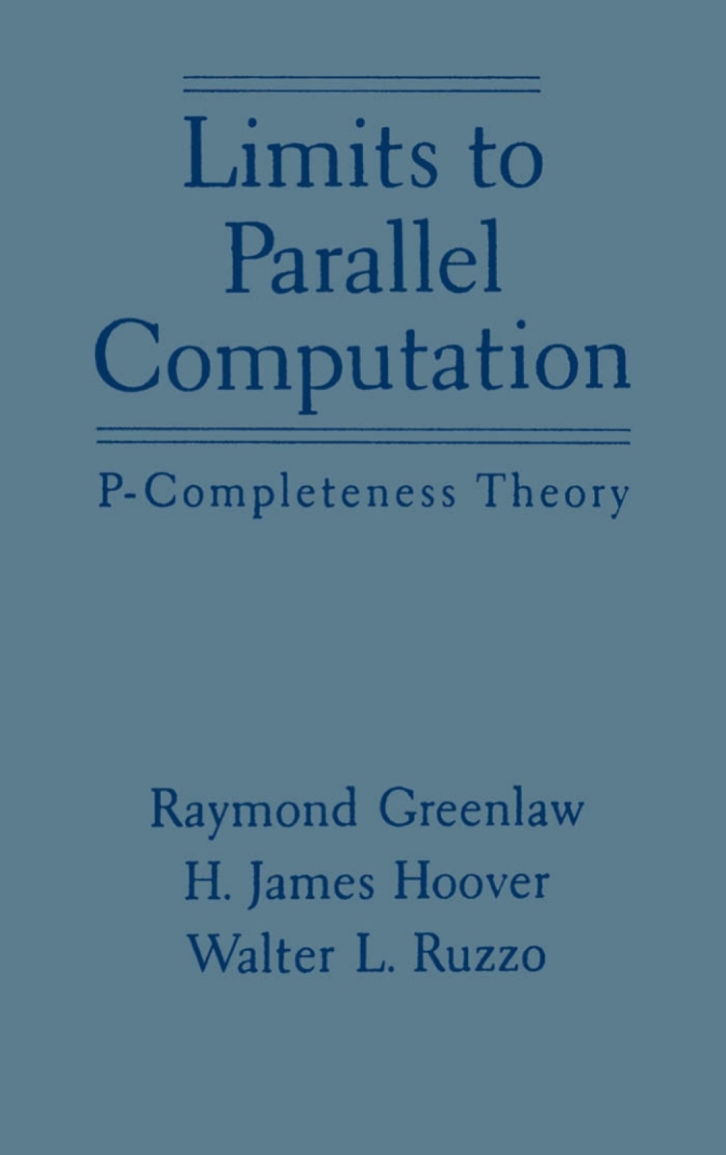 Limits to Parallel Computation P-Completeness Theory