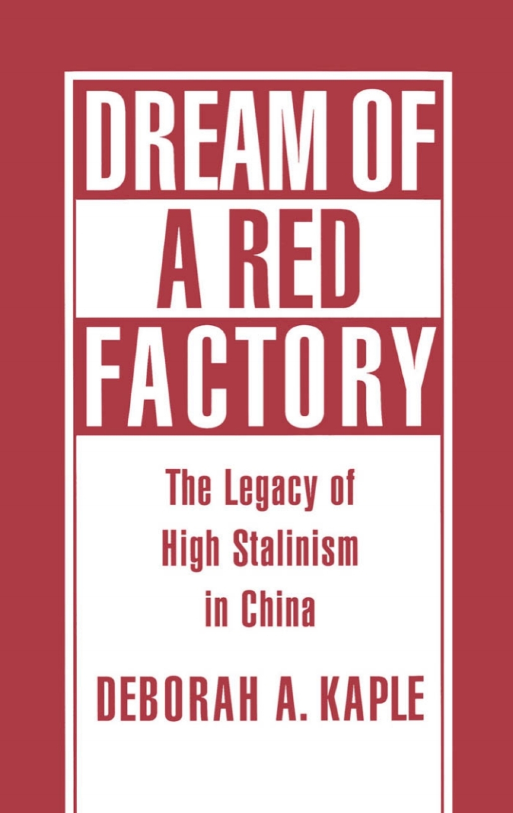 Dream of a Red Factory The Legacy of High Stalinism in China