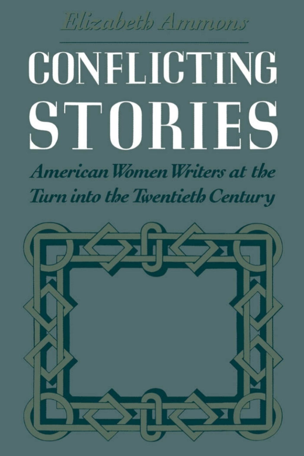 Conflicting Stories American Women Writers at the Turn into the Twentieth Century