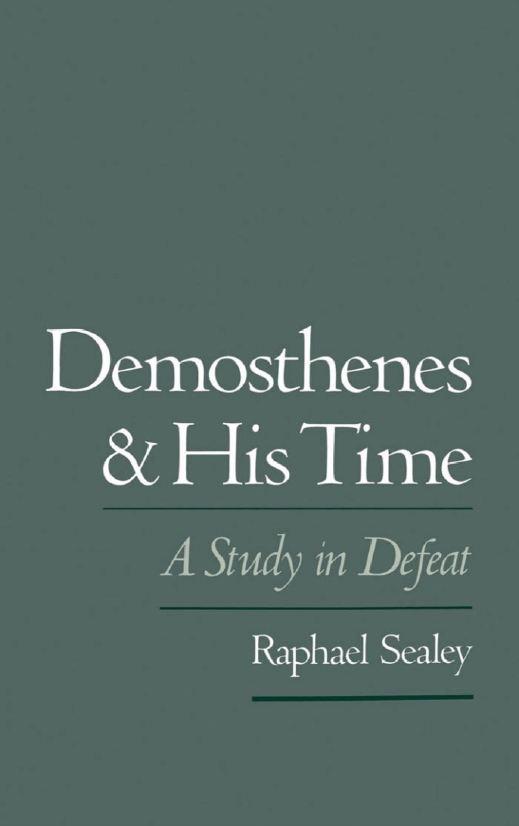 Demosthenes and His Time A Study in Defeat