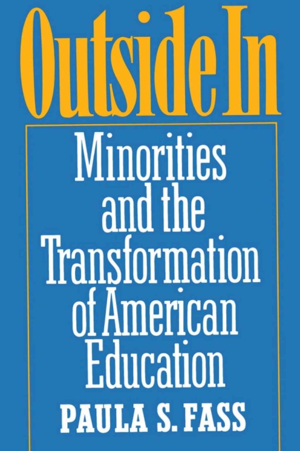 Outside In Minorities and the Transformation of American Education