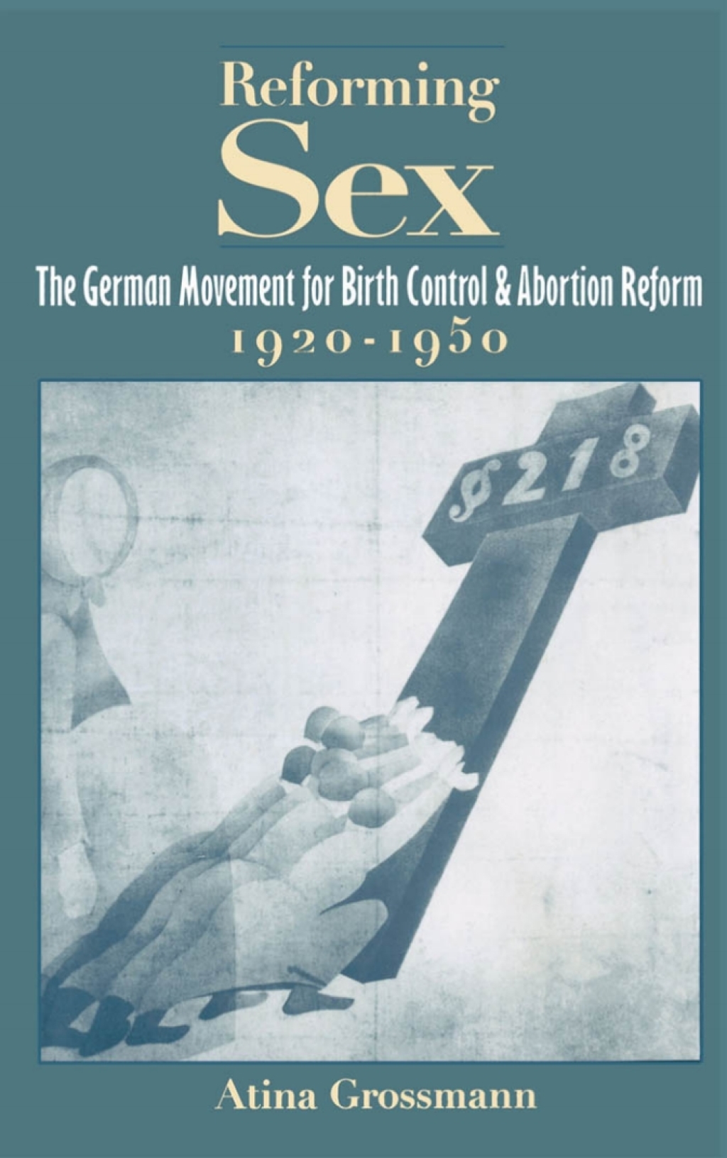 Reforming Sex The German Movement for Birth Control and Abortion Reform, 1920-1950